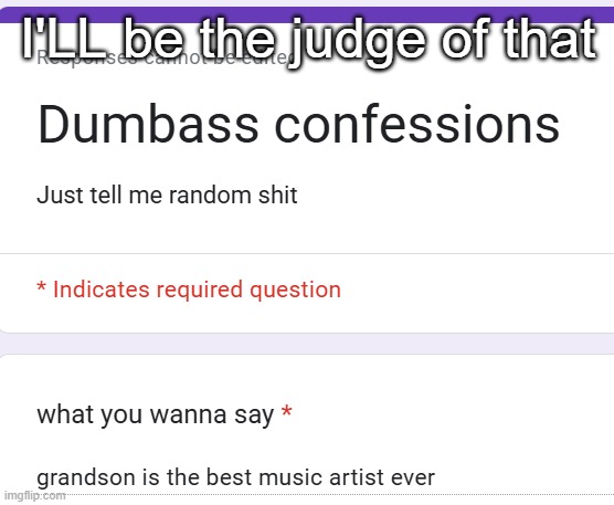 I'LL be the judge of that | made w/ Imgflip meme maker