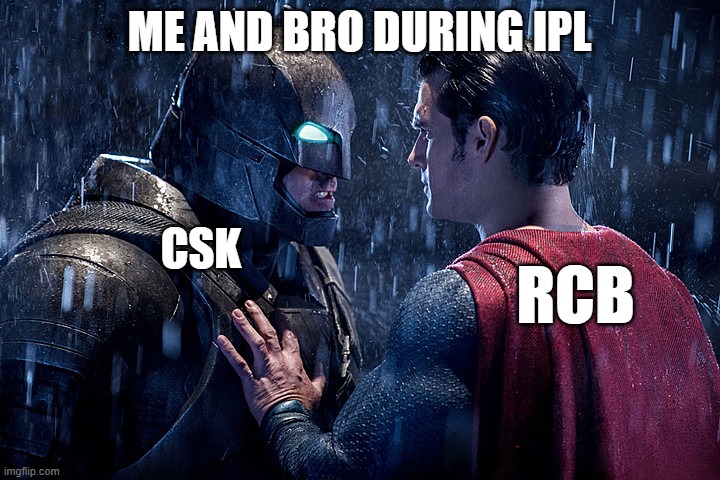 batman vs. superman | ME AND BRO DURING IPL; CSK; RCB | image tagged in batman vs superman | made w/ Imgflip meme maker