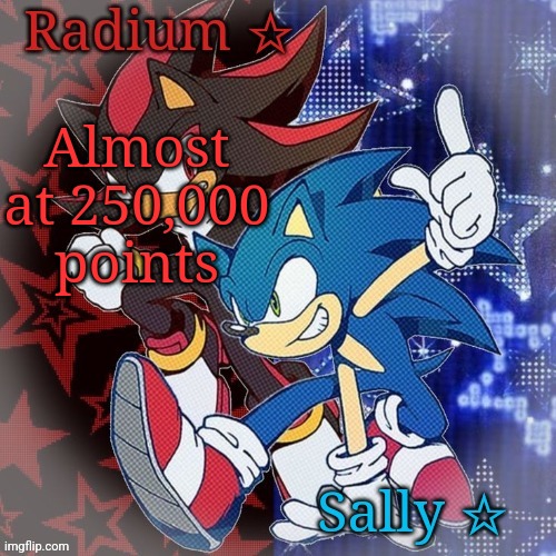 Radium and Sally temp | Almost at 250,000 points | image tagged in radium and sally temp | made w/ Imgflip meme maker