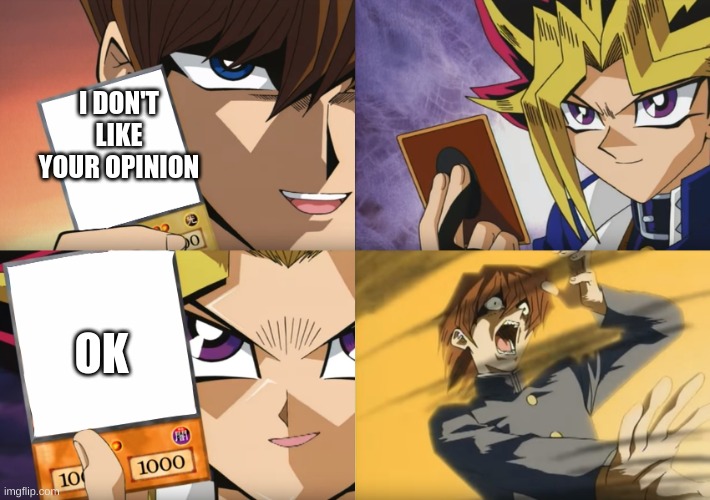 Yu-Gi-Oh Exodia | I DON'T LIKE YOUR OPINION; OK | image tagged in yu-gi-oh exodia | made w/ Imgflip meme maker