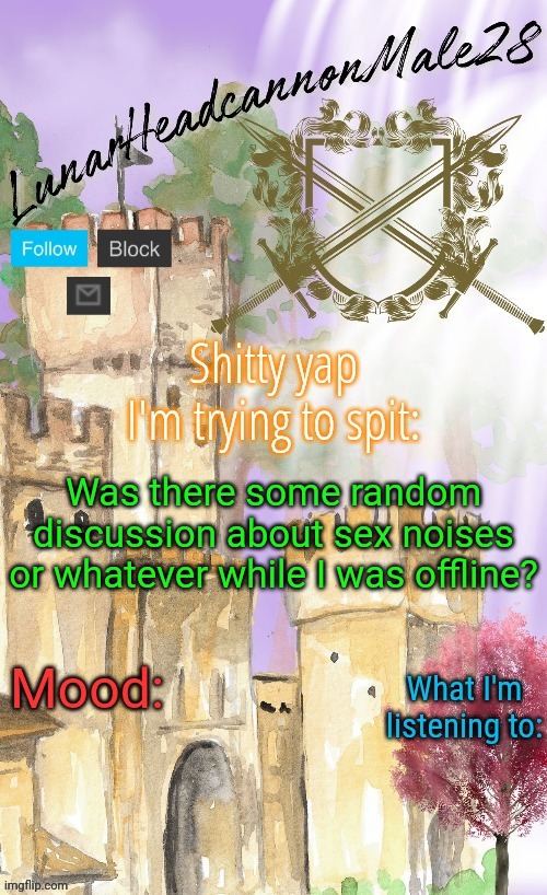 Apparently d3axx-ketch or whatever | Was there some random discussion about sex noises or whatever while I was offline? | image tagged in lunarheadcanonmale28's announcement template thanks disco,memes,msmg | made w/ Imgflip meme maker