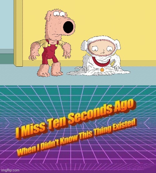 Brian and Stewie, yikes | image tagged in i miss ten seconds ago,cursed image,brian griffin,stewie griffin,memes,family guy | made w/ Imgflip meme maker