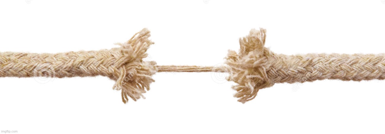 Breaking rope | image tagged in breaking rope | made w/ Imgflip meme maker