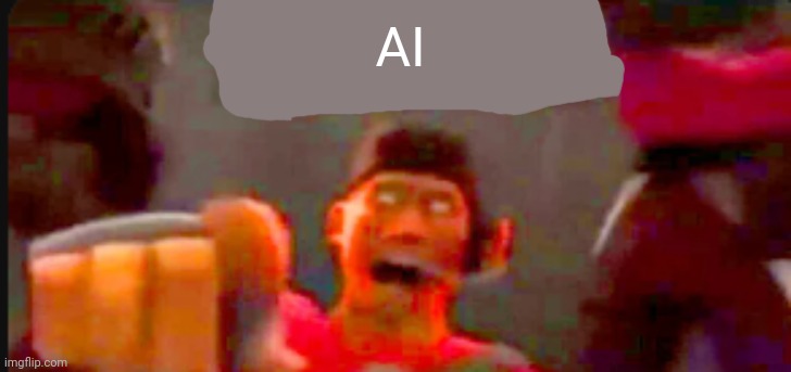 AI | image tagged in tf2 scout pointing | made w/ Imgflip meme maker