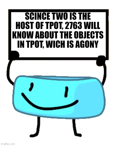 Bracelety Sign | SCINCE TWO IS THE HOST OF TPOT, 2763 WILL KNOW ABOUT THE OBJECTS IN TPOT, WICH IS AGONY | image tagged in bracelety sign | made w/ Imgflip meme maker