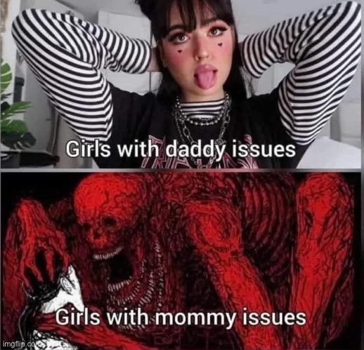 image tagged in girls,daddy issues,mommy | made w/ Imgflip meme maker