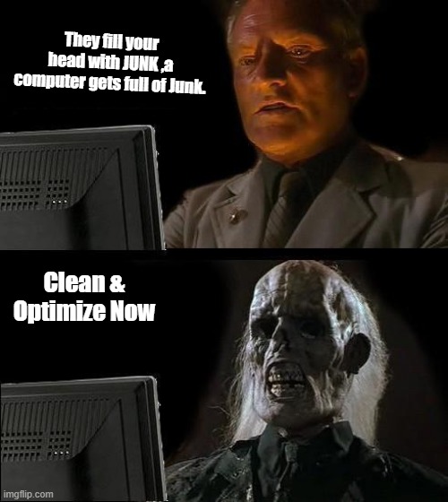 Thinking is not automatic, most are never taught to think.Miss spellin means nothing as long as the thought is defined | They fill your head with JUNK ,a computer gets full of Junk. Clean & Optimize Now | image tagged in memes,i'll just wait here | made w/ Imgflip meme maker