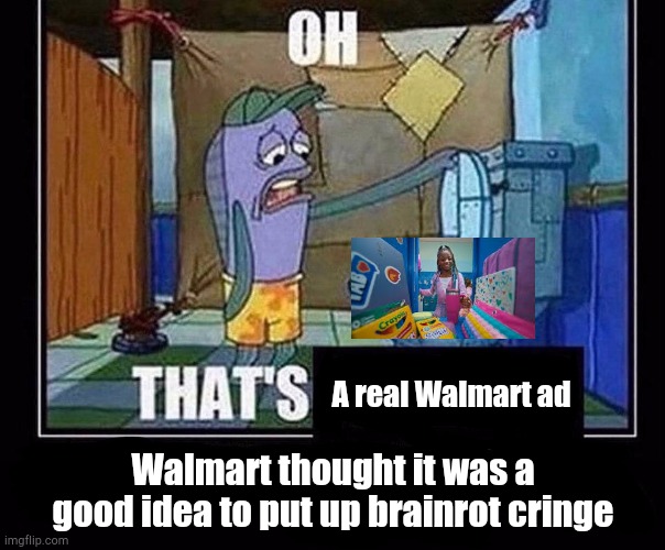 Oof | A real Walmart ad; Walmart thought it was a good idea to put up brainrot cringe | image tagged in oh that s,walmart | made w/ Imgflip meme maker