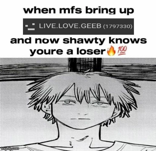 Denji know's you're a loser | image tagged in denji know's you're a loser | made w/ Imgflip meme maker