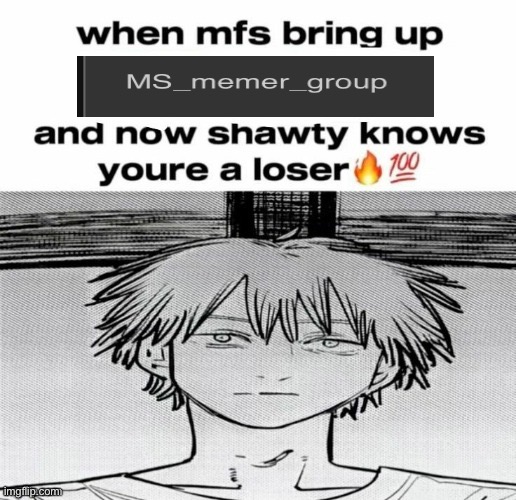 Denji know's you're a loser | image tagged in denji know's you're a loser | made w/ Imgflip meme maker