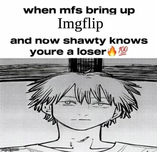 Denji know's you're a loser | Imgflip | image tagged in denji know's you're a loser | made w/ Imgflip meme maker