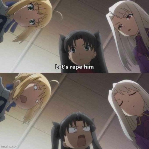 Let's rape him | image tagged in let's rape him | made w/ Imgflip meme maker