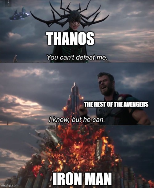 You can't defeat me | THANOS; THE REST OF THE AVENGERS; IRON MAN | image tagged in you can't defeat me | made w/ Imgflip meme maker