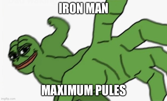 You get it | IRON MAN; MAXIMUM PULSE | image tagged in pepe punch,stupid | made w/ Imgflip meme maker