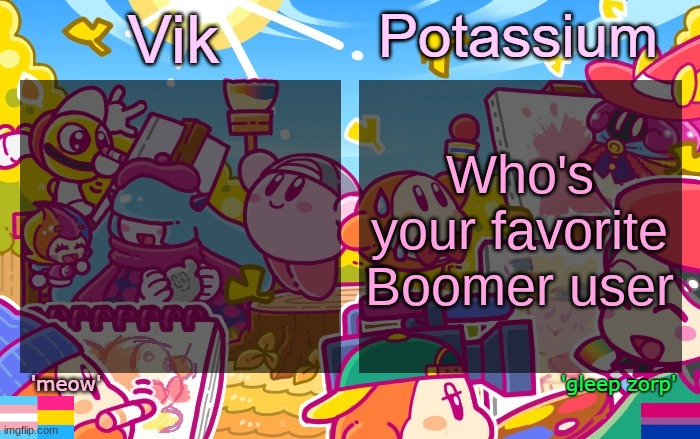 Viktassium Kirby template | Who's your favorite Boomer user | image tagged in viktassium kirby template | made w/ Imgflip meme maker