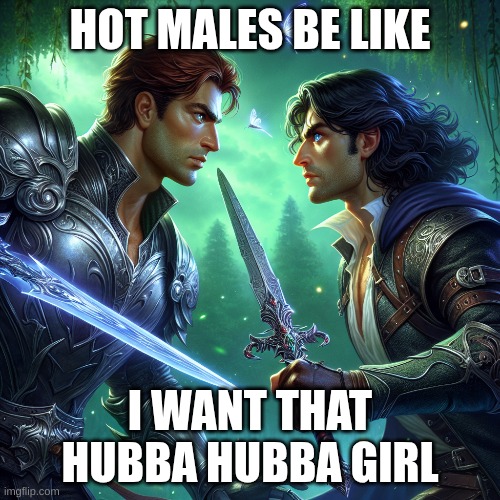 Hot males | HOT MALES BE LIKE; I WANT THAT HUBBA HUBBA GIRL | image tagged in hubba | made w/ Imgflip meme maker