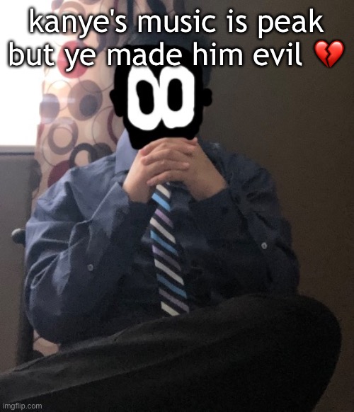 i miss the old kanye | kanye's music is peak but ye made him evil 💔 | image tagged in delted but he's badass | made w/ Imgflip meme maker