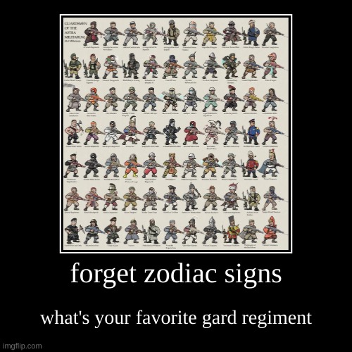 forget zodiac signs | what's your favorite gard regiment | image tagged in funny,demotivationals | made w/ Imgflip demotivational maker