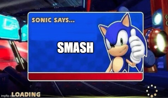 Sonic Says | SMASH | image tagged in sonic says | made w/ Imgflip meme maker