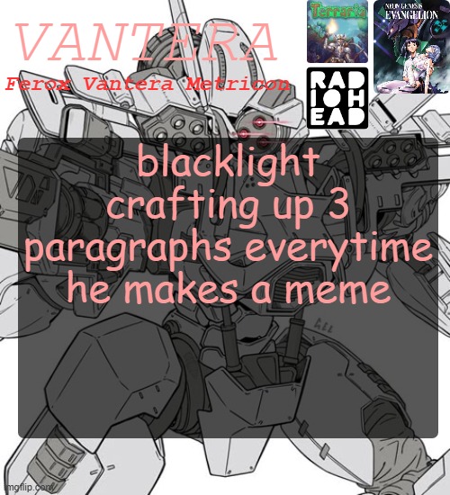 Vantera Announcement Template | blacklight crafting up 3 paragraphs everytime he makes a meme | image tagged in vantera announcement template | made w/ Imgflip meme maker