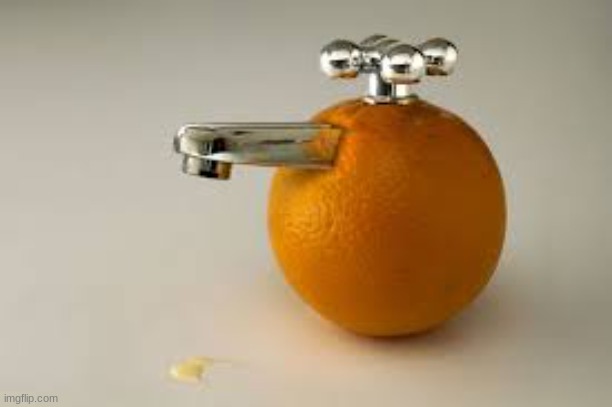 orange juice on tap | image tagged in orange juice on tap | made w/ Imgflip meme maker