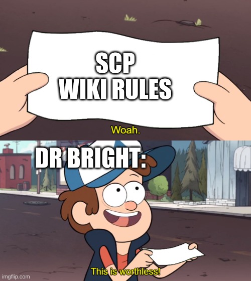 silly Dr bright | SCP WIKI RULES; DR BRIGHT: | image tagged in this is worthless,scp | made w/ Imgflip meme maker