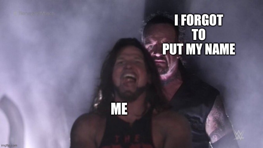 AJ Styles & Undertaker | ME I FORGOT TO PUT MY NAME | image tagged in aj styles undertaker | made w/ Imgflip meme maker