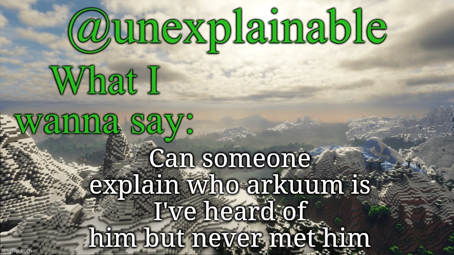 -_- | Can someone explain who arkuum is
I've heard of him but never met him | image tagged in what i have to say | made w/ Imgflip meme maker