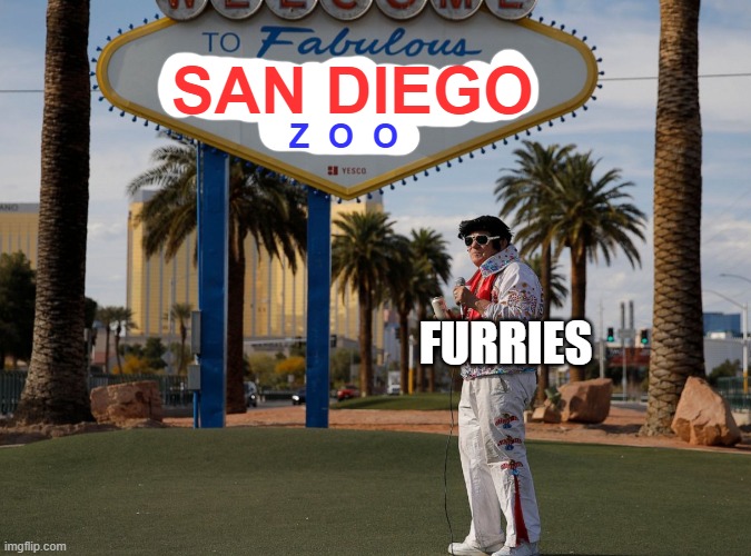 *wait... is that Trump?* BUT HEY, THAT'S JUST A THEORY, A VEGAS THEORY!!!! | SAN DIEGO; Z  O  O; FURRIES | image tagged in welcome to las vegas elvis presley,fabulous,las vegas,donald trump,furry | made w/ Imgflip meme maker