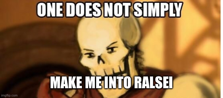 papyrus one does not simply | MAKE ME INTO RALSEI | image tagged in papyrus one does not simply | made w/ Imgflip meme maker