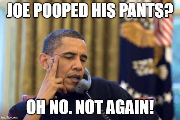 obama joke | JOE POOPED HIS PANTS? OH NO. NOT AGAIN! | image tagged in memes,no i can't obama | made w/ Imgflip meme maker