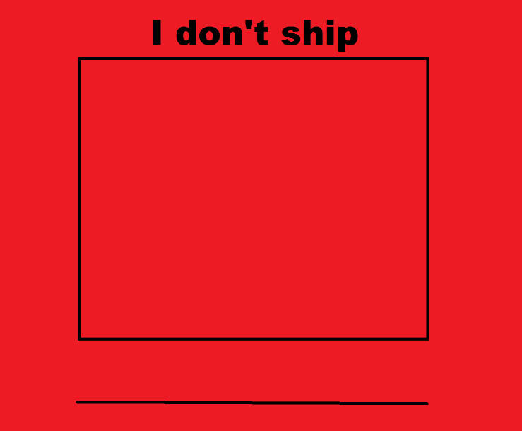 i don't ship blank Blank Meme Template