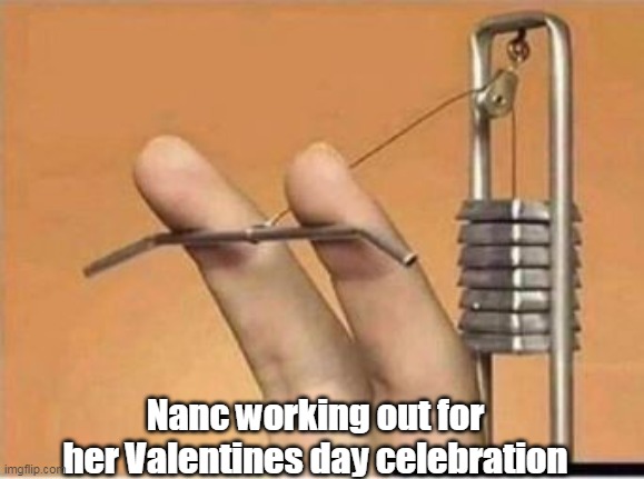 Nanc working out for her Valentines day celebration | made w/ Imgflip meme maker