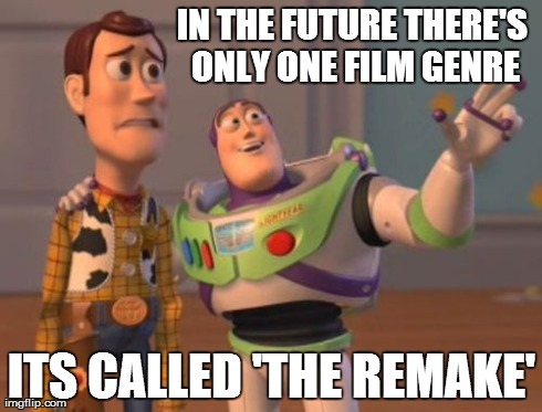 X, X Everywhere | IN THE FUTURE THERE'S ONLY ONE FILM GENRE ITS CALLED 'THE REMAKE' | image tagged in memes,x x everywhere | made w/ Imgflip meme maker