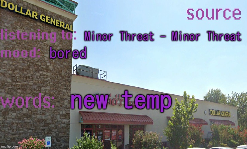 new temp | Minor Threat - Minor Threat; bored; new temp | image tagged in source's temp 5 | made w/ Imgflip meme maker