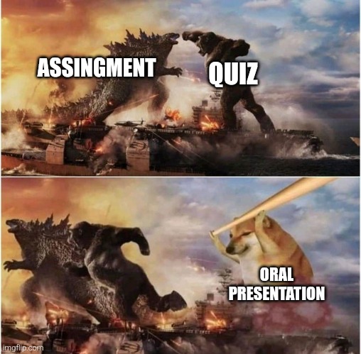 Prensentation | ASSINGMENT; QUIZ; ORAL PRESENTATION | image tagged in cheems godzilla vs king kong | made w/ Imgflip meme maker