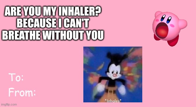 Assignment for school | ARE YOU MY INHALER? BECAUSE I CAN'T BREATHE WITHOUT YOU | image tagged in valentine's day card meme | made w/ Imgflip meme maker