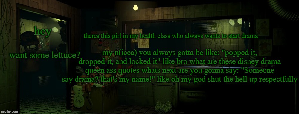 im honestly tweaking | theres this girl in my health class who always wants to start drama; my n(icea) you always gotta be like: "popped it, dropped it, and locked it" like bro what are these disney drama queen ass quotes whats next are you gonna say: "Someone say drama? that's my name!" like oh my god shut the hell up respectfully | image tagged in i can smell you | made w/ Imgflip meme maker