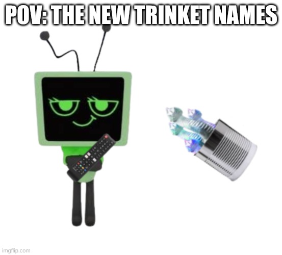 POV: THE NEW TRINKET NAMES | made w/ Imgflip meme maker