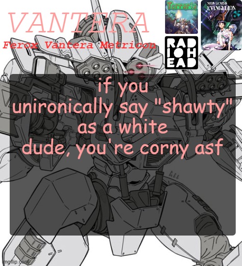 Vantera Announcement Template | if you unironically say "shawty" as a white dude, you're corny asf | image tagged in vantera announcement template | made w/ Imgflip meme maker