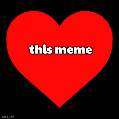 Heart | this meme | image tagged in heart | made w/ Imgflip meme maker