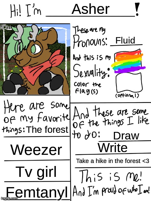 :3 | Asher; Fluid; The forest; Draw; Weezer; Write; Take a hike in the forest <3; Tv girl; Femtanyl | image tagged in lgbtq stream account profile | made w/ Imgflip meme maker