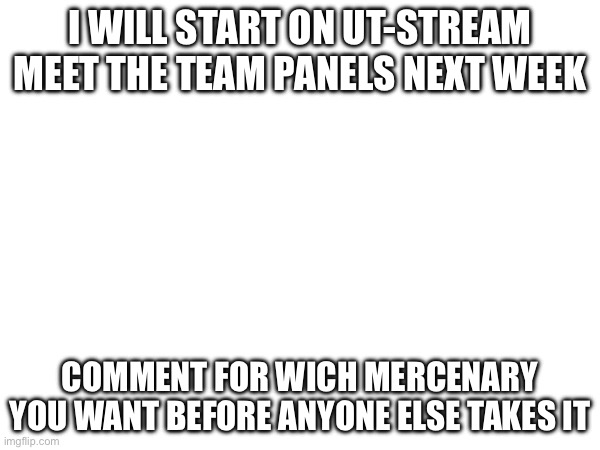 I WILL START ON UT-STREAM MEET THE TEAM PANELS NEXT WEEK; COMMENT FOR WICH MERCENARY YOU WANT BEFORE ANYONE ELSE TAKES IT | image tagged in meet the team,tf2,undertale stream,text boxes | made w/ Imgflip meme maker