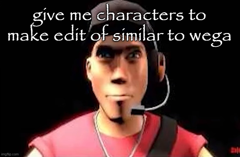 tf2 scout staring | give me characters to make edit of similar to wega | image tagged in tf2 scout staring | made w/ Imgflip meme maker