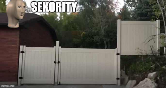 Nice Secure Fence | SEKORITY | image tagged in you had one job | made w/ Imgflip meme maker