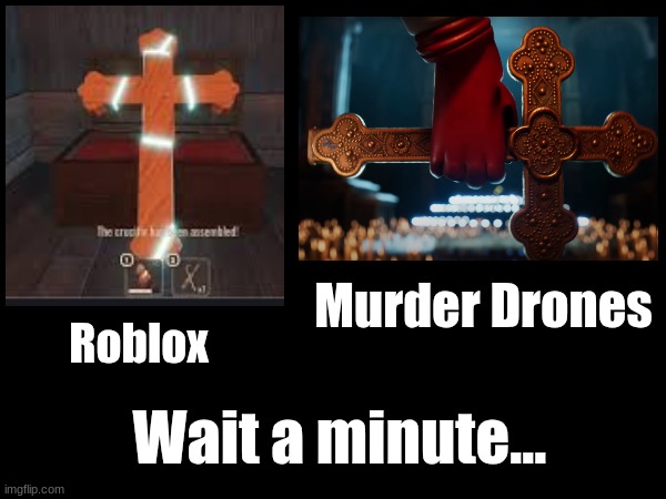 I have a THEORY, Or I'm getting deja vu | Murder Drones; Roblox; Wait a minute... | image tagged in memes,murder drones,deja vu,guys i have a theory | made w/ Imgflip meme maker