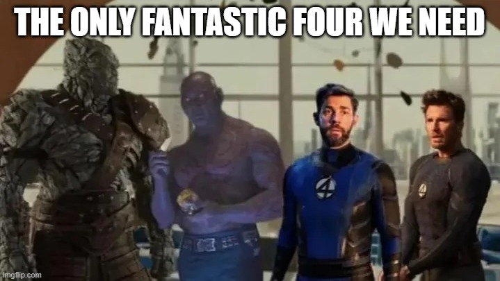 Fantastic 4 | THE ONLY FANTASTIC FOUR WE NEED | image tagged in fantastic four | made w/ Imgflip meme maker