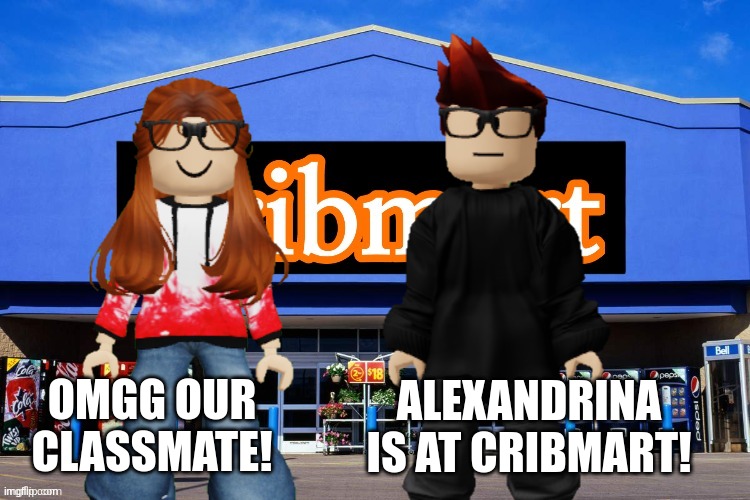 MC found Alexandrina at Cribmart and told CC about it. | OMGG OUR CLASSMATE! ALEXANDRINA IS AT CRIBMART! | image tagged in mc,cc,alexandrina harris,cribmart | made w/ Imgflip meme maker