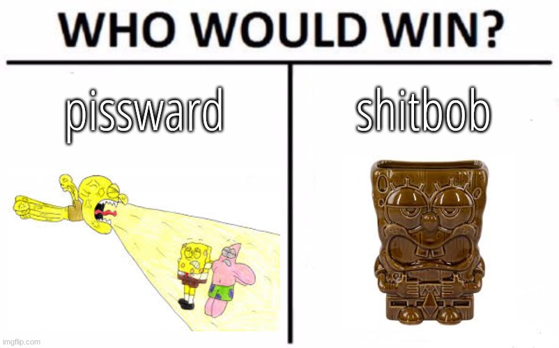 Who Would Win? | pissward; shitbob | image tagged in memes,who would win | made w/ Imgflip meme maker