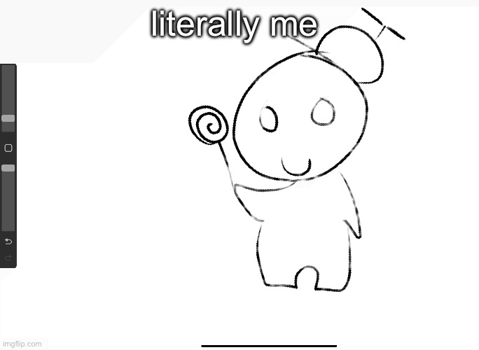 literally me | made w/ Imgflip meme maker